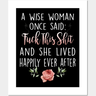 A Wise Woman Once Said Fuck This Shit And She Lived Happily Ever After Posters and Art